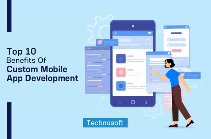 Top 10 Benefits Of Custom App Development – Technosoft Top 10 Benefits Of Custom App Development – Technosoft