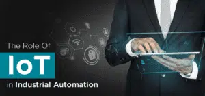 The Role Of IoT in Industrial Automation The Role Of IoT in Industrial Automation