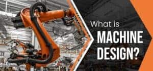 What Is Machine Design Engineering? What Is Machine Design Engineering?