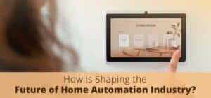 How IoT is Shaping the Future of Home Automation Industry? How IoT is Shaping the Future of Home Automation Industry?