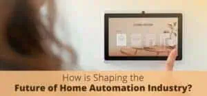 How IoT is Shaping the Future of Home Automation Industry? How IoT is Shaping the Future of Home Automation Industry?
