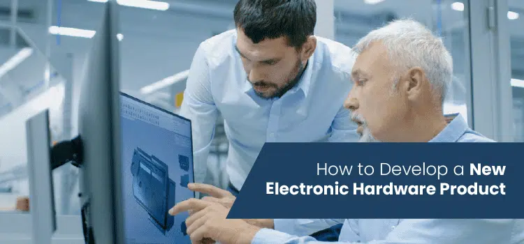 How to Develop a New Electronic Hardware Product 2023 How to Develop a New Electronic Hardware Product 2023