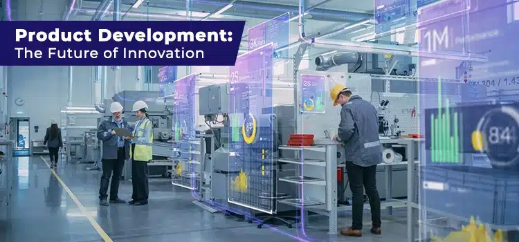 Product Development: The Future of Innovation Product Development: The Future of Innovation