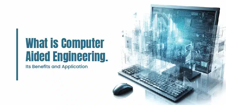 What is Computer-Aided Engineering? What is Computer-Aided Engineering?