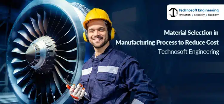 Material Selection in Manufacturing Process to Reduce Cost
