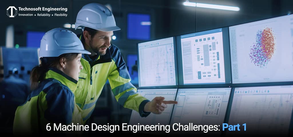 6 Machine Design Engineering Challenges: Part 1 6 Machine Design Engineering Challenges: Part 1