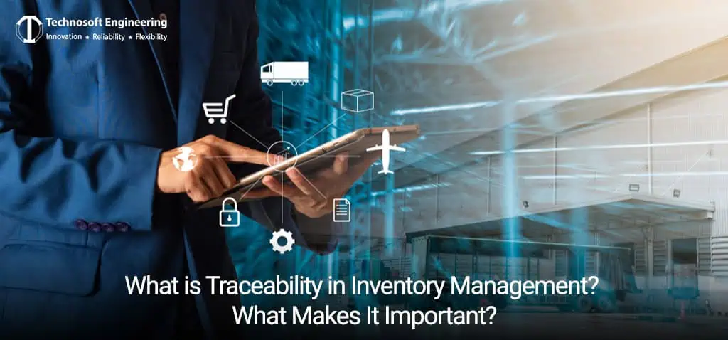 What is Traceability in Inventory Management? What Makes It Important? What is Traceability in Inventory Management? What Makes It Important?