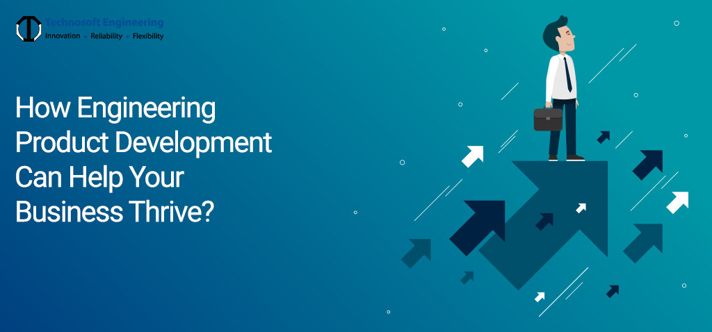 How Engineering Product Development Can Help Your Business Thrive?