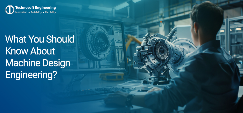 What You Should Know About Machine Design Engineering?