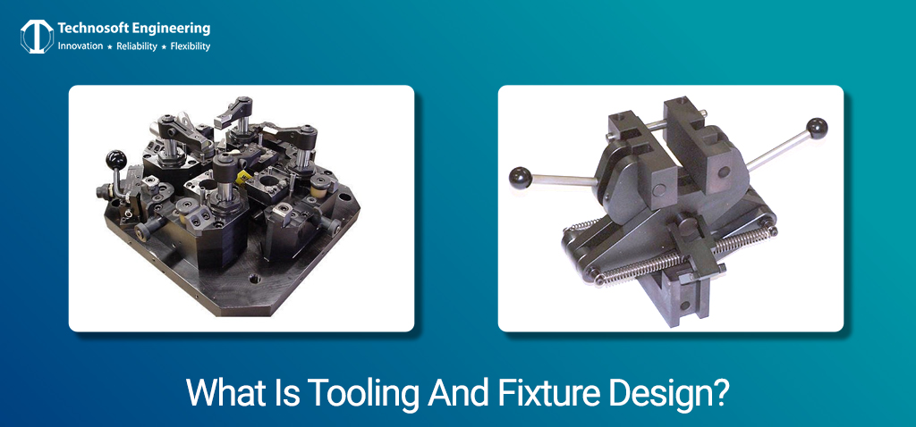 What Is Tooling And Fixture Design?