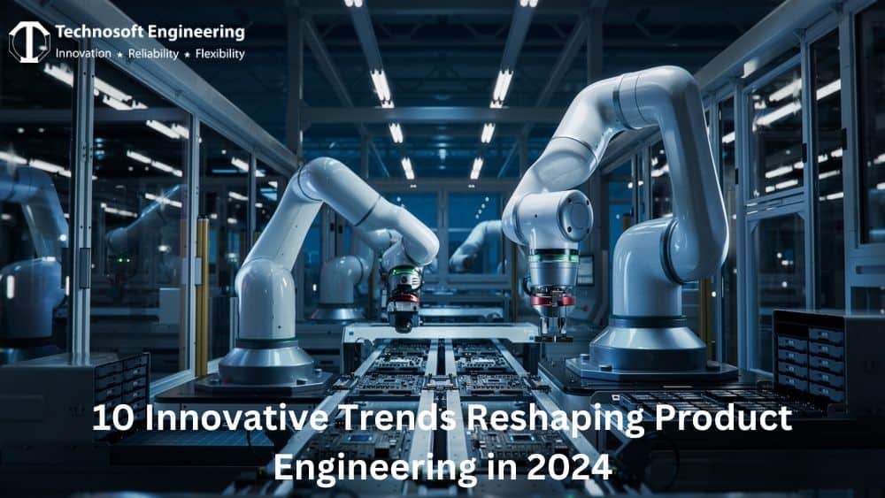 10 Innovative Trends Reshaping Product Engineering in 2024 10 Innovative Trends Reshaping Product Engineering in 2024
