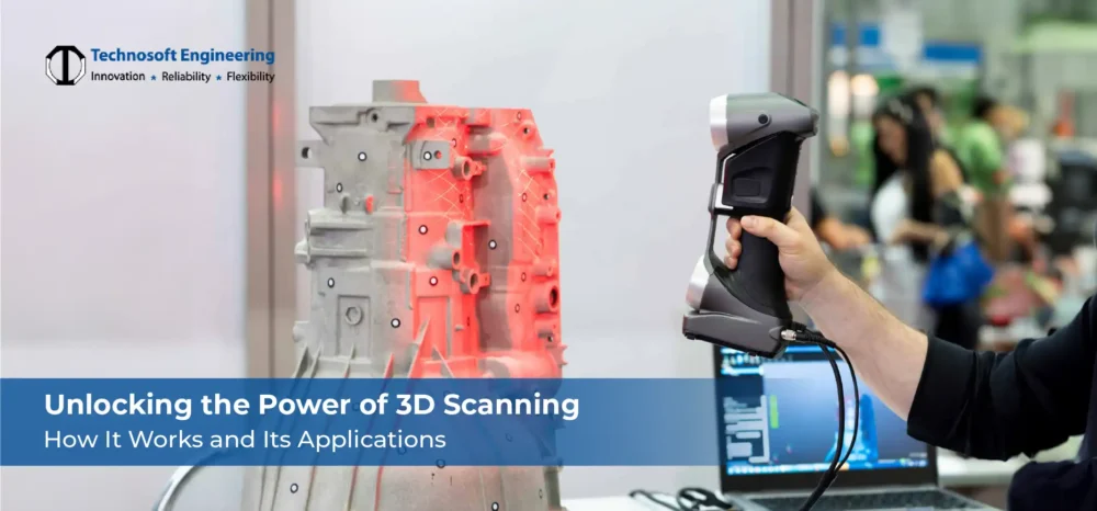 Unlocking the Power of 3D Scanning: How It Works and Its Applications Unlocking the Power of 3D Scanning: How It Works and Its Applications